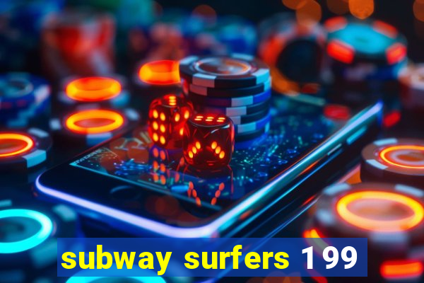 subway surfers 1 99